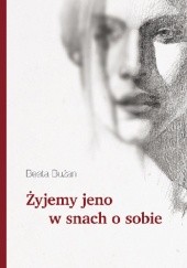 Okładka książki Żyjemy jeno w snach o sobie Beata Bużan
