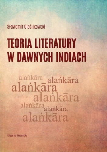 Okładka książki Teoria literatury w dawnych Indiach Sławomir Cieślikowski