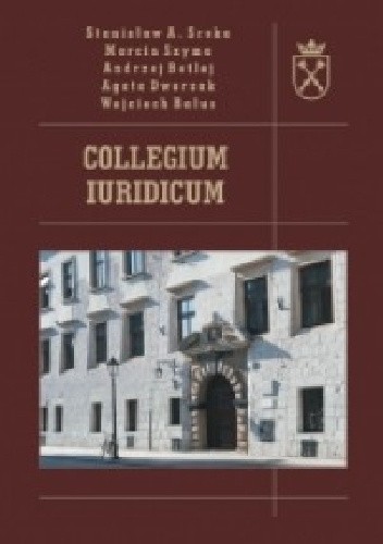 Okładka książki Collegium Iuridicum Wojciech Bałus, Andrzej Betlej, Agata Dworzak, Stanisław A. Sroka, Marcin Szyma