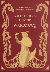 Okładka książki Wielka księga legend Warszawy Małgorzata Lewandowska, Anna Wilczyńska
