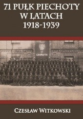 Okładka książki 71 pułk piechoty w latach 1918-1939 Czesław Witkowski