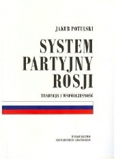 Okładka książki System partyjny Rosji: tradycja i współczesność Jakub Potulski
