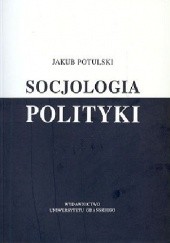 Okładka książki Socjologia polityki Jakub Potulski