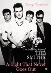 Okładka książki A Light That Never Goes Out: The Enduring Saga of the Smiths Tony Fletcher