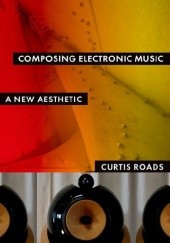 Okładka książki Composing Electronic Music. A New Aesthetic Curtis Roads