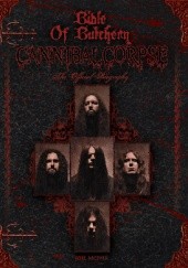 Okładka książki Bible Of Butchery - Cannibal Corpse: The Official Biography Joel McIver