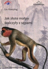 Okładka książki Jak złote małpy walczyły z sępami Liu Xianping