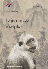 Okładka książki Tajemnicza małpka Liu Xianping