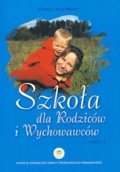 Okładka książki Szkoła Dla Rodziców i Wychowawców. Część 1 Joanna Sakowska