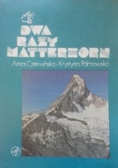 Okładka książki Dwa razy Matterhorn Anna Czerwińska, Krystyna Palmowska