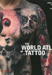 Okładka książki The World Atlas of Tattoo James Elkins, Anna Felicity Friedman
