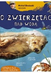 Okładka książki Michał Brodacki opowiada o zwierzętach nad wodą Michał Brodacki