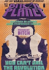 Okładka książki Bitch Planet, Vol. 2: President Bitch TP Valentine De Landro, Kelly Sue DeConnick, Taki Soma