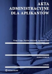 Okładka książki Akta administracyjne dla aplikantów Paulina Mielcarek, Agnieszka Stec, Kinga Uryga