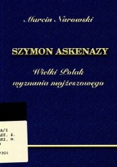 Okładka książki Szymon Askenazy. Wielki Polak wyznania mojżeszowego Marcin Nurowski