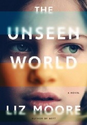 Okładka książki The Unseen World Liz Moore