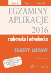 Egzaminy Aplikacje 2016 Radcowska i adwokacka Tom 1