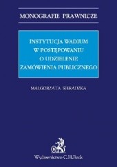 Okładka książki Instytucja wadium w postępowaniu o udzielenie zamówienia publicznego Małgorzata Sieradzka