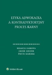 Okładka książki Etyka adwokacka a kontradyktoryjny proces karny Jacek Giezek, Piotr Kardas
