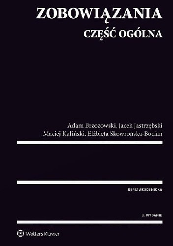 Okładka książki Zobowiązania Część ogólna Adam Brzozowski, Jacek Jastrzębski, Maciej Kaliński, Elżbieta Skowrońska-Bocian