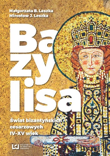 Bazylisa. Świat bizantyńskich cesarzowych (IV-XV wiek)