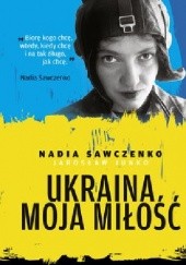 Okładka książki Ukraina moja miłość Jarosław Junko, Nadia Sawczenko