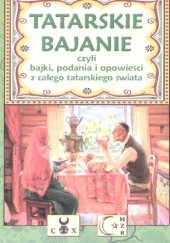 Tatarskie bajanie czyli bajki, podania i opowieści z całego tatarskiego świata