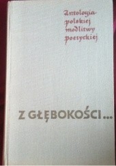 Okładka książki Z głębokości ... Antologia polskiej modlitwy poetyckiej Andrzej Jastrzębski OMI, Antoni Podsiad