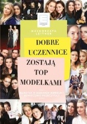 Okładka książki Dobre uczennice zostają top modelkami Małgorzata Leitner