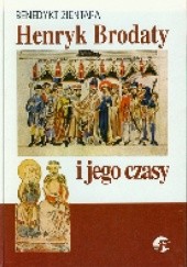 Okładka książki Henryk Brodaty i jego czasy Benedykt Zientara