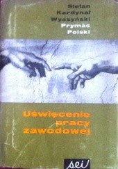Okładka książki Uświęcenie pracy zawodowej Stefan Wyszyński (bł.)