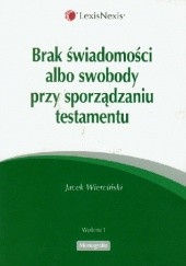 Okładka książki Brak świadomosci albo swobody przy sporządzaniu testamentu Jacek Wierciński