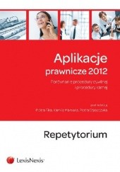 Okładka książki Aplikacje prawnicze 2012 Repetytorium Piotr Fika, Kamila Mamaka, Piotr Staszczyk