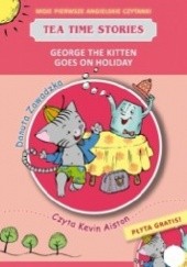 Okładka książki George the kitten goes on holiday. Tea time stories +CD Danuta Zawadzka