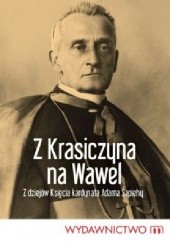 Okładka książki Z Krasiczyna na Wawel. Z dziejów księcia kardynała Adama Sapiehy Żaneta Niedbała
