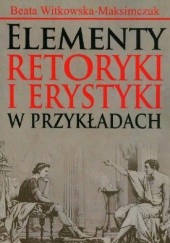 Okładka książki Elementy retoryki i erystyki w przykładach Beata Witkowska-Maksimczuk