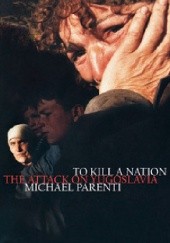 Okładka książki To Kill a Nation: The Attack on Yugoslavia Michael Parenti