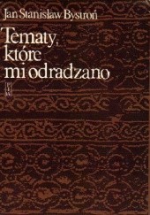 Okładka książki Tematy, które mi odradzano Jan Stanisław Bystroń