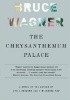 Okładka książki The Chrysanthemum Palace Bruce Wagner
