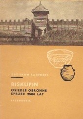 Okładka książki Biskupin - osiedle obronne sprzed 2500 lat Zdzisław Rajewski