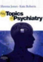Okładka książki Key Topics in Psychiatry Sheena C. Jones, Kate Roberts