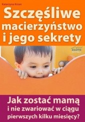 Okładka książki Szczęśliwe macierzyństwo i jego sekrety - e-book Katarzyna Krzan