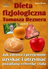 Okładka książki Dieta fizjologiczna Tomasza Reznera cz II - e-book Tomasz Rezner