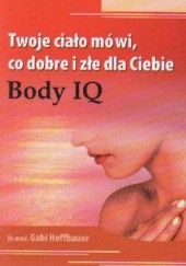 Okładka książki Twoje ciało mówi co dobre i złe dla Ciebie Body IQ Gabi Hoffbauer