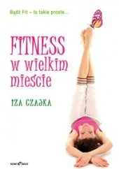 Okładka książki Fitness w wielkim mieście Iza Czajka