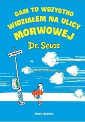 Okładka książki Sam to wszystko widziałem na ulicy Morwowej Theodor Seuss Geisel