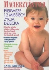 Okładka książki Macierzyństwo. Pierwsze 12 miesięcy życia dziecka Anne Krueger