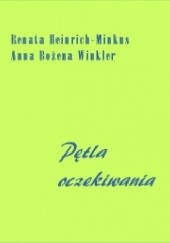 Okładka książki Pętla oczekiwania Renata Heinrich - Minkus, Anna Bożena Winkler