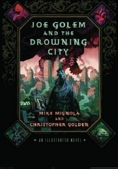 Okładka książki Joe Golem and the Drowning City: An Illustrated Novel Christopher Golden, Mike Mignola