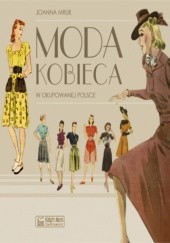 Okładka książki Moda kobieca w okupowanej Polsce Joanna Mruk